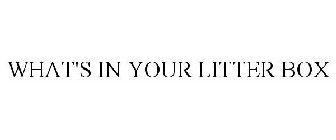 WHAT'S IN YOUR LITTER BOX