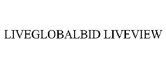 LIVEGLOBALBID LIVEVIEW