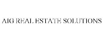 AIG REAL ESTATE SOLUTIONS
