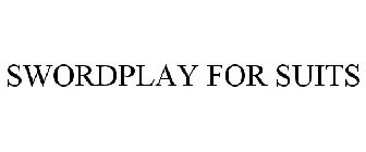 SWORDPLAY FOR SUITS