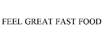 FEEL GREAT FAST FOOD