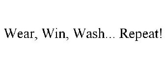 WEAR, WIN, WASH... REPEAT!