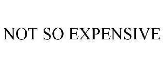 NOT SO EXPENSIVE