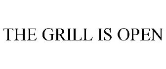 THE GRILL IS OPEN