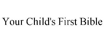 YOUR CHILD'S FIRST BIBLE
