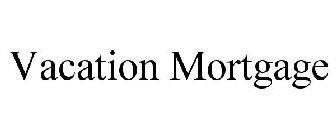 VACATION MORTGAGE