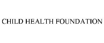 CHILD HEALTH FOUNDATION