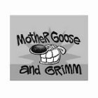 MOTHER GOOSE AND GRIMM