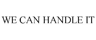 WE CAN HANDLE IT
