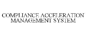 COMPLIANCE ACCELERATION MANAGEMENT SYSTEM