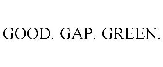 GOOD. GAP. GREEN.