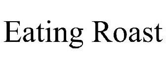 EATING ROAST
