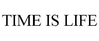 TIME IS LIFE