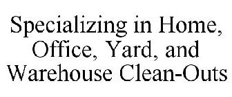 SPECIALIZING IN HOME, OFFICE, YARD, AND WAREHOUSE CLEAN-OUTS