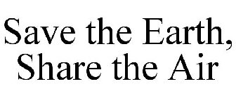 SAVE THE EARTH, SHARE THE AIR