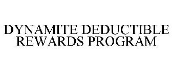 DYNAMITE DEDUCTIBLE REWARDS PROGRAM