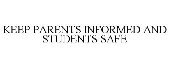 KEEP PARENTS INFORMED AND STUDENTS SAFE