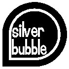 SILVER BUBBLE