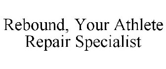 REBOUND, YOUR ATHLETE REPAIR SPECIALIST