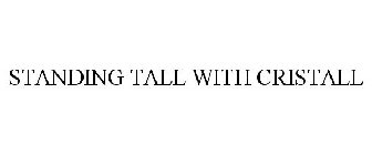 STANDING TALL WITH CRISTALL