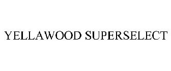 YELLAWOOD SUPERSELECT