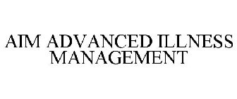 AIM ADVANCED ILLNESS MANAGEMENT