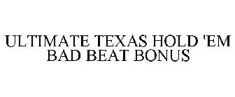 ULTIMATE TEXAS HOLD 'EM BAD BEAT BONUS