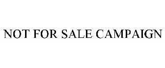 NOT FOR SALE CAMPAIGN