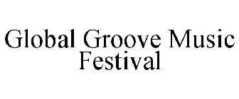 GLOBAL GROOVE MUSIC FESTIVAL