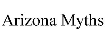 ARIZONA MYTHS