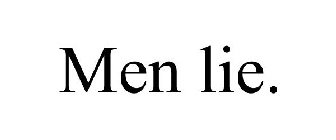 MEN LIE.