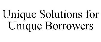 UNIQUE SOLUTIONS FOR UNIQUE BORROWERS