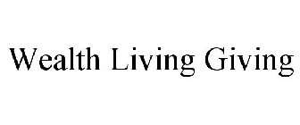 WEALTH LIVING GIVING