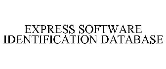 EXPRESS SOFTWARE IDENTIFICATION DATABASE