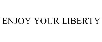 ENJOY YOUR LIBERTY