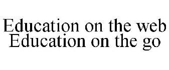 EDUCATION ON THE WEB EDUCATION ON THE GO