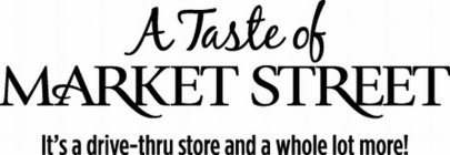 A TASTE OF MARKET STREET IT'S A DRIVE-THRU STORE AND A WHOLE LOT MORE