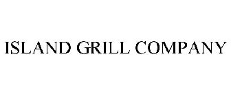 ISLAND GRILL COMPANY