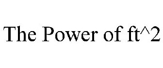 THE POWER OF FT^2