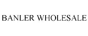 BANLER WHOLESALE