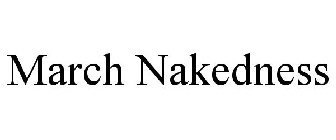 MARCH NAKEDNESS