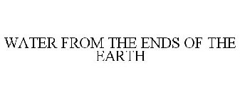 WATER FROM THE ENDS OF THE EARTH