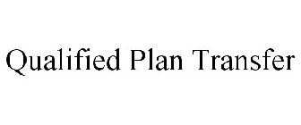 QUALIFIED PLAN TRANSFER