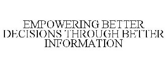EMPOWERING BETTER DECISIONS THROUGH BETTER INFORMATION