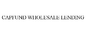 CAPFUND WHOLESALE LENDING