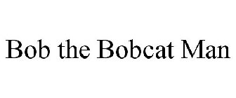 BOB THE BOBCAT MAN