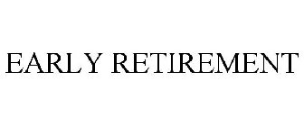 EARLY RETIREMENT