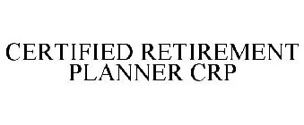 CERTIFIED RETIREMENT PLANNER CRP