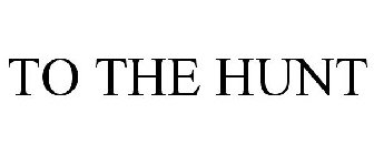 TO THE HUNT