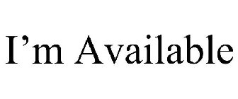 I'M AVAILABLE